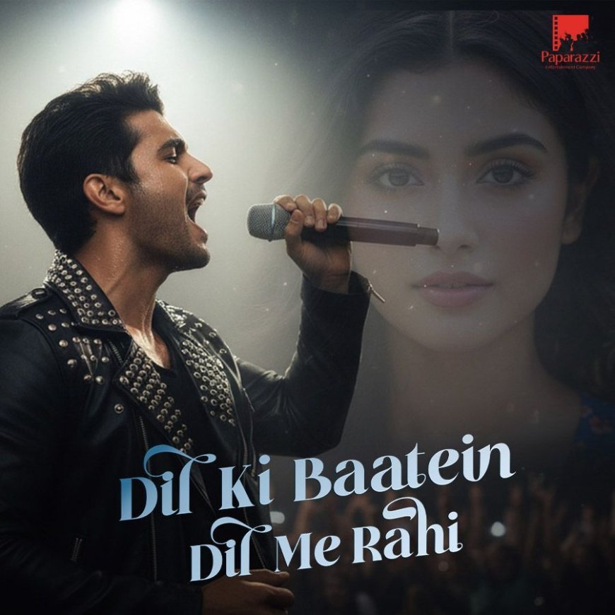 Paparazzi Entertainment’s new music video Dil Ki Baatein Dil Me Rahi i