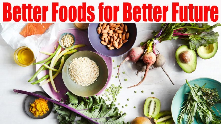 Better Foods for Better Future