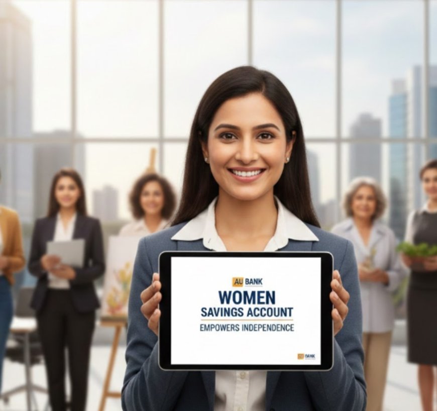 AU Bank Women Savings Account Empowers Independence