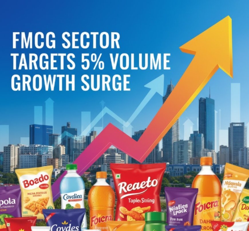 FMCG Sector Targets 5% Volume Growth Surge