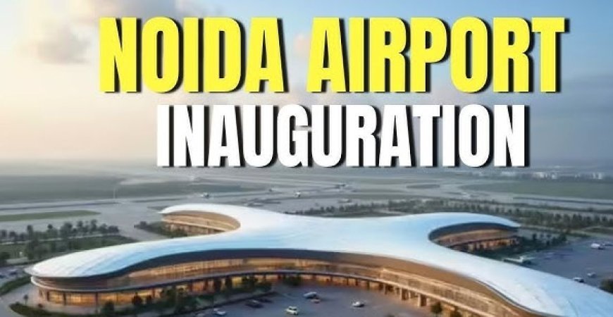 PM Modi Inaugurates Noida International Airport
