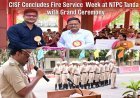 CISF Concludes Fire Service Week at NTPC Tanda with Grand Ceremony