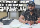 LPS Alumnus Dr. Ghanshyam Brings Laurels to Lucknow; Appointed as Gazetted Medical Officer