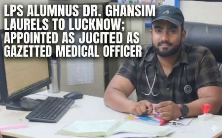 LPS Alumnus Dr. Ghanshyam Brings Laurels to Lucknow; Appointed as Gazetted Medical Officer