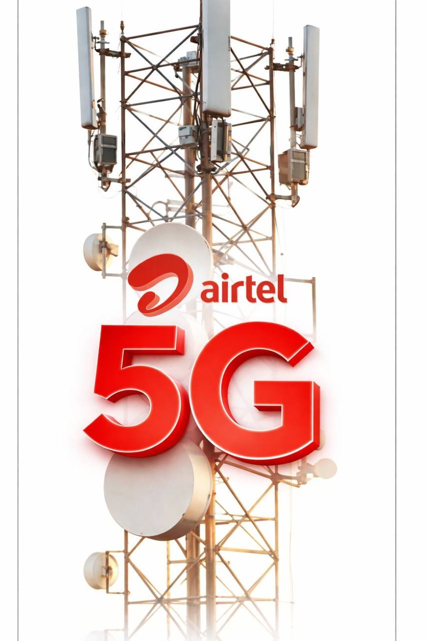 Airtel Massive 5G Push: 4,300+ New Sites Bolster Connectivity Across UP East