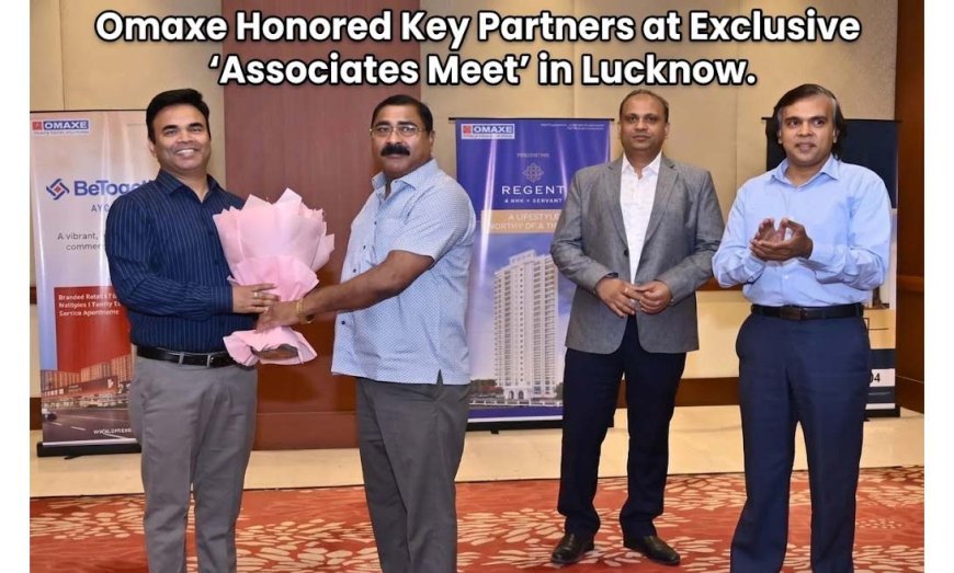 Omaxe Honored Key Partners at Exclusive ‘Associates Meet’ in Lucknow