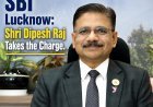 Leadership Transition at SBI Lucknow: Shri Dipesh Raj Takes the Helm