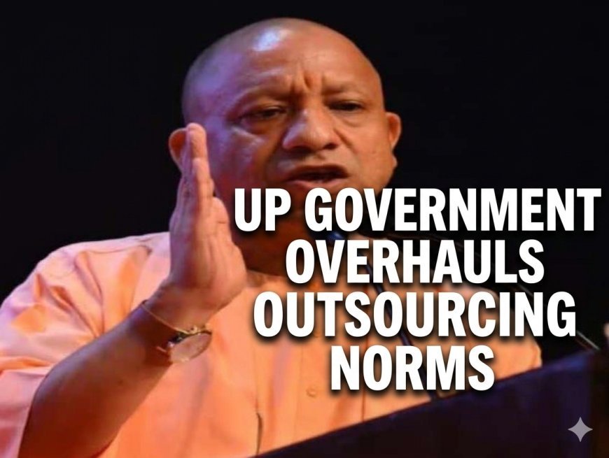 UP Government Overhauls Outsourcing Norms: Fixed Work Hours, Paid Leaves, and Guaranteed Pay