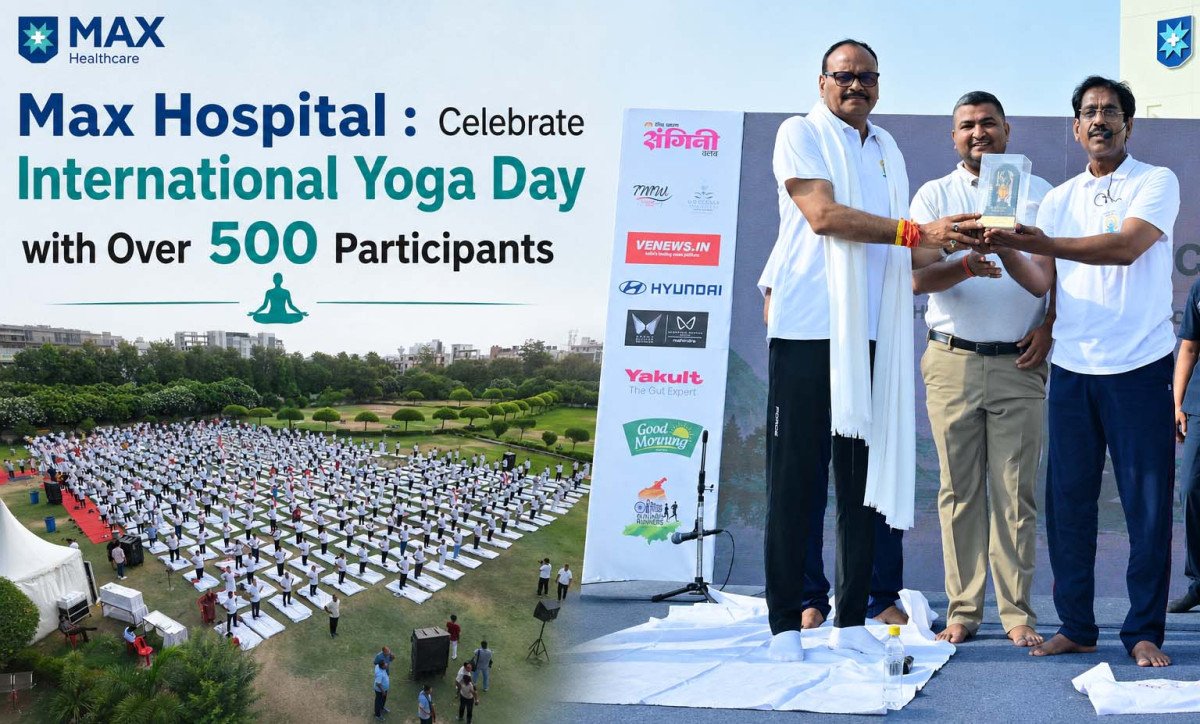 Max Hospital : Celebrate International Yoga Day with Over 500 Participants