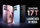 Xiaomi 17T Launched in India: A Leica-Powered Premium Everyday Flagship