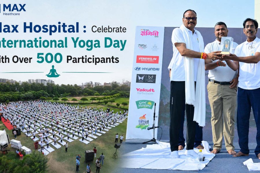Max Hospital : Celebrate International Yoga Day with Over 500 Participants