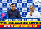 Paras Hospital Launches Week-Long Awareness Campaign Ahead of World Stroke Day