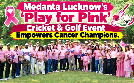 Medanta Lucknow's 'Play for Pink' Cricket & Golf Event Empowers Cancer Champions
